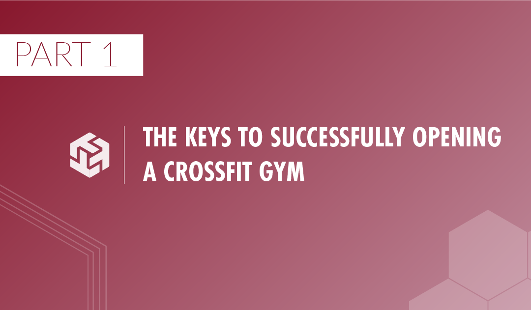 Growth Guide | Part 1 – Keys To Opening A CrossFit Gym